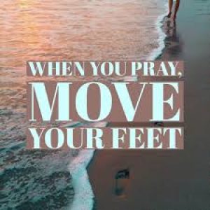 Inspiration - Pray and move your feet